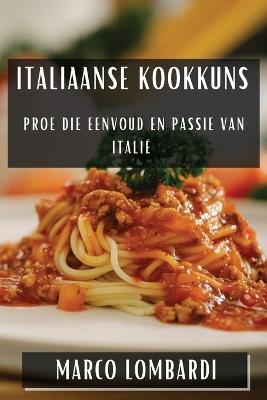 Italiaanse Kookkuns: Proe die Eenvoud en Passie van Italië - Marco Lombardi - cover