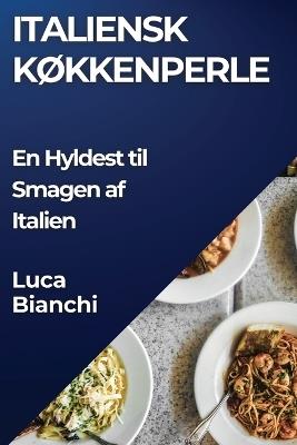 Italiensk Køkkenperle: En Hyldest til Smagen af Italien - Luca Bianchi - cover