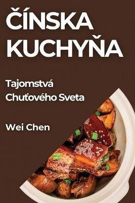 &#268;ínska Kuchy&#328;a: Tajomstvá Chu&#357;ového Sveta - Wei Chen - cover