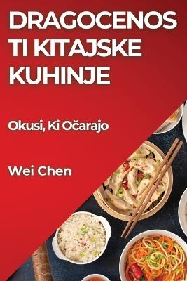 Dragocenosti Kitajske Kuhinje: Okusi, Ki O&#269;arajo - Wei Chen - cover