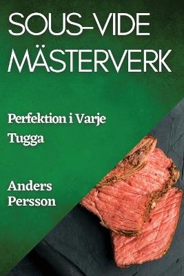 Sous-Vide Mästerverk: Perfektion i Varje Tugga - Anders Persson - cover