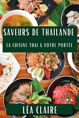 Saveurs de Thaïlande: La Cuisine Thai à Votre Portée - Léa Claire - cover