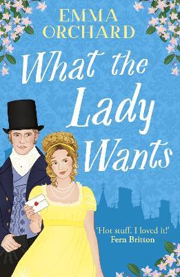 What the Lady Wants: A BRAND NEW spicy regency romance for fans of Bridgerton for Summer 2024 - Emma Orchard - cover