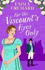 For the Viscount's Eyes Only: Missing Bridgerton? Discover a BRAND NEW gorgeously spicy Regency Romance from Emma Orchard