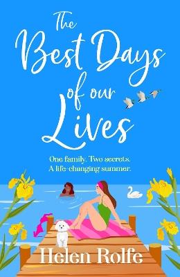 The Best Days of Our Lives: A gorgeous, uplifting, romantic read from Helen Rolfe - Helen Rolfe - cover