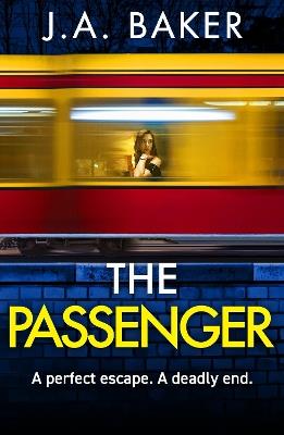 The Passenger: A mind-twisting psychological thriller from BESTSELLER J A Baker - J A Baker - cover