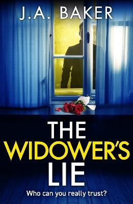 The Widower's Lie: A dark, twisted psychological thriller from BESTSELLER J A Baker for 2024 - J A Baker - cover