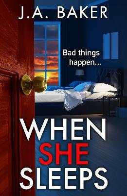 When She Sleeps: A psychologically chilling thriller from BESTSELLER J A Baker for 2024 - J A Baker - cover