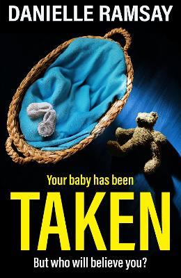 Taken: A BRAND NEW utterly addictive psychological thriller from Danielle Ramsay for 2024 - Danielle Ramsay - cover