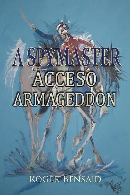 A Spymaster: Accesso Armageddon - Roger Bensaid - cover