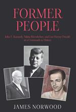 Former People: John F. Kennedy, Nikita Khrushchev, and Lee Harvey Oswald at a Crossroads in History