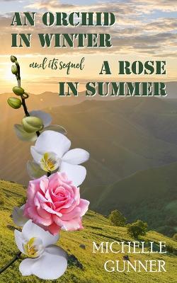 An Orchid in Winter and it's sequel A Rose in Summer - Michelle Gunner - cover