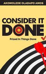 Consider it Done: Prized in Things Done