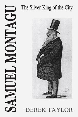 Samuel Montagu: The Silver King of the City - Derek Taylor - cover