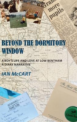Beyond the Dormitory Window: A Boy's Life and Love at Low Bentham: a Diary Narrative - Ian McCart - cover