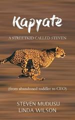 Kapyate: A Streetkid Called Steven: from abandoned toddler to CEO