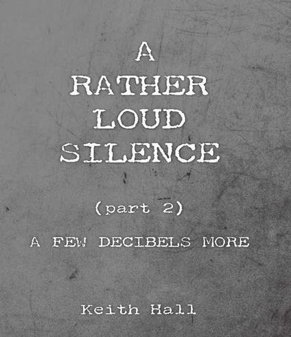 A Rather Loud Silence: Part 2: A Few Decibels More