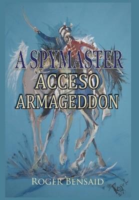 A Spymaster: Accesso Armageddon - Roger Bensaid - cover
