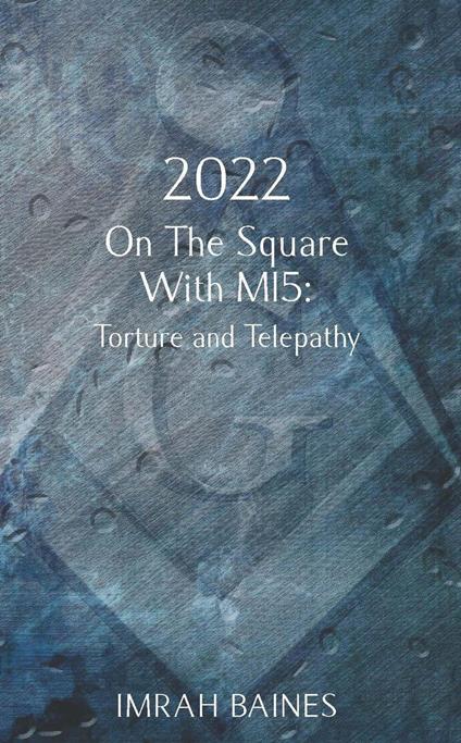 2022 On The Square With MI5: Torture and Telepathy