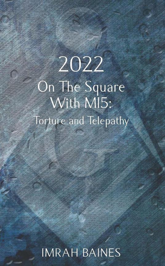 2022 On The Square With MI5: Torture and Telepathy