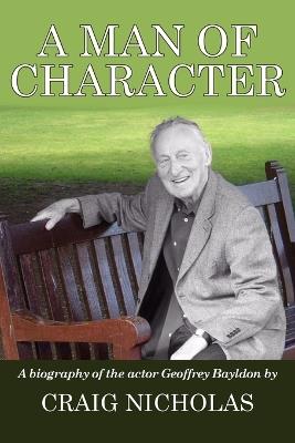 A Man of Character: A Biography of the Actor Geoffrey Bayldon - Craig Nicholas - cover