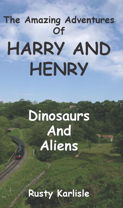 The Amazing Adventures of Harry and Henry: Dinosaurs and Aliens - Rusty Karlisle - ebook
