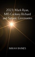 2023: Mark Ryan, MI5 Cockney Richard and Satanic Ceremonies
