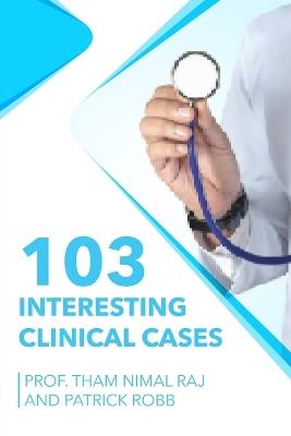 103 Interesting Clinical Cases - Raj Tham Nimal,Patrick Robb - cover