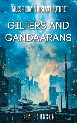Tales From a Distant Future: Gilters and Gandaarans - Ben Johnson - cover