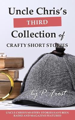 Uncle Chris's Third Collection of Crafty Short Stories - P Frost - cover
