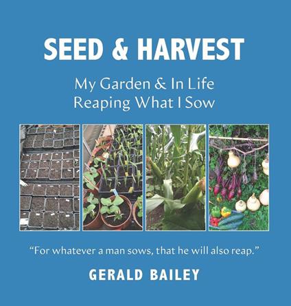 Seed Time And Harvest: My Garden & In Life: Reaping What I Sow