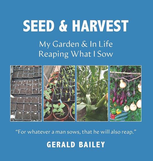 Seed Time And Harvest: My Garden & In Life: Reaping What I Sow