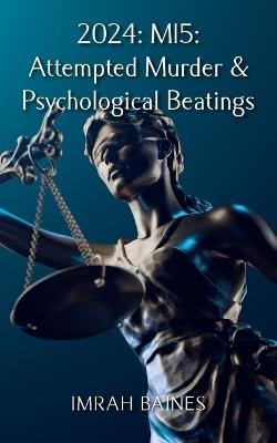 2024: MI5: Attempted Murder & Psychological Beatings - Imrah Baines - cover