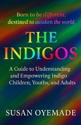 The Indigos: Born to be Different, Destined to Awaken the World - Susan Oyemade - cover