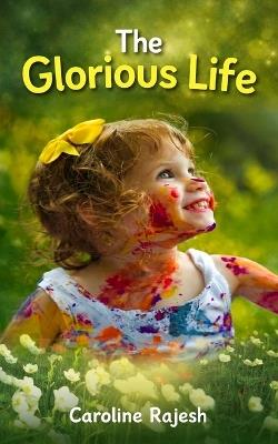 The Glorious Life - Caroline Rajesh - cover