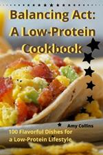 Balancing Act: A Low-Protein Cookbook