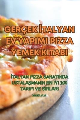 Gerçek &#304;talyan Ev Yapimi Pizza Yemek Kitabi - Melek Acar - cover