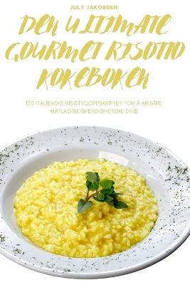 Den Ultimate Gourmet Risotto Kokeboken - July Jakobsen - cover