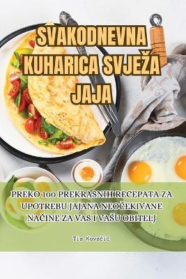 Svakodnevna Kuharica Svjeza Jaja - Tia Kova&#269,ic - cover