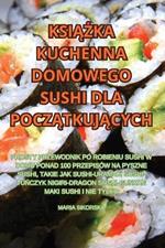 KsiĄŻka Kuchenna Domowego Sushi Dla PoczĄtkujĄcych