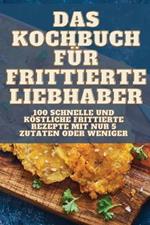 Das Kochbuch Für Frittierte Liebhaber
