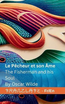 Le Pêcheur et son Âme / The Fisherman and his Soul: Tranzlaty Française English - Oscar Wilde,Tranzlaty - cover