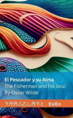 El Pescador y su Alma / The Fisherman and his Soul: Tranzlaty Español / English - Oscar Wilde - cover