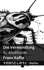 Die Verwandlung / Az átváltozás: Tranzlaty Deutsch Magyar
