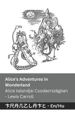 Alice's Adventures in Wonderland / Alice kalandjai Csodaországban: Tranzlaty English Magyar - Lewis Carroll - cover