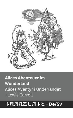 Alices Abenteuer im Wunderland / Alices Äventyr i Underlandet: Tranzlaty Deutsch Svenska - Lewis Carroll - cover