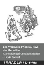 Les Aventures d'Alice au Pays des Merveilles / Alice kalandjai Csodaországban: Tranzlaty Français Magyar