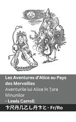 Les Aventures d'Alice au Pays des Merveilles / Aventurile lui Alice în ?ara Minunilor: Tranzlaty Français Româna
