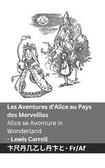 Les Aventures d'Alice au Pays des Merveilles / Alice se Avonture in Wonderland: Tranzlaty Français Afrikaans