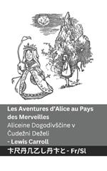 Les Aventures d'Alice au Pays des Merveilles / Aliceine Dogodivscine v Cudezni Dezeli: Tranzlaty Français Slovenscina